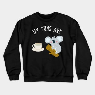 My Puns are Koala Tea Crewneck Sweatshirt